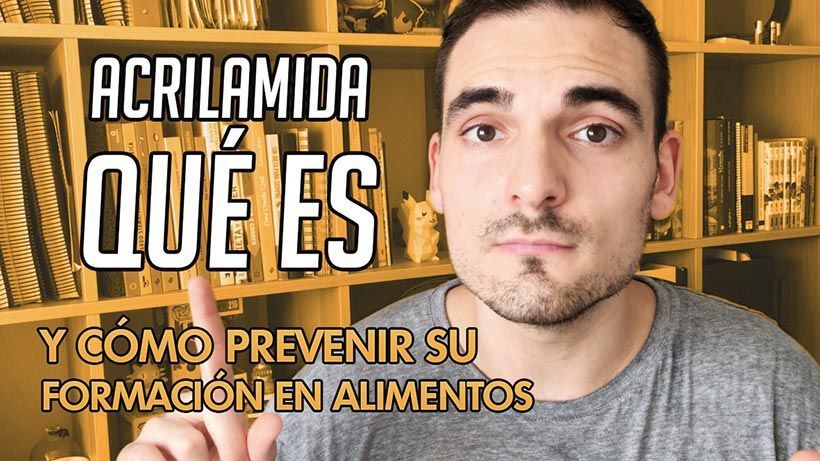 Acrilamida: qué es la acrilamida y cómo prevenir su formación en alimentos | SefiFood